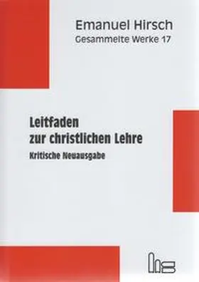 Hirsch / von Scheliha / Bernhard |  Emanuel Hirsch - Gesammelte Werke / Leitfaden zur christlichen Lehre | Buch |  Sack Fachmedien