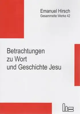 Hirsch / Kubik |  Emanuel Hirsch - Gesammelte Werke / Betrachtungen zu Wort und Geschichte Jesu | Buch |  Sack Fachmedien