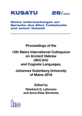 Lehmann / Zernecke |  Proceedings of the 13th Mainz International Colloquium on Ancient Hebrew (MICAH) and Cognate Languages, Johannes Gutenberg University of Mainz 2018 | Buch |  Sack Fachmedien