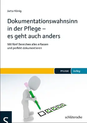 König | Dokumentationswahnsinn in der Pflege - es geht auch anders | Buch | 978-3-89993-282-9 | sack.de