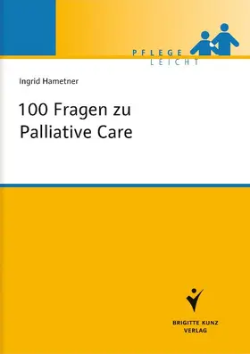 Hametner | 100 Fragen zu Palliative Care | Buch | 978-3-89993-491-5 | sack.de