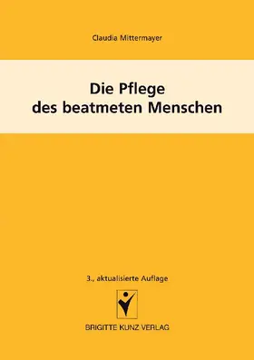 Mittermayer | Die Pflege des beatmeten Menschen | Buch | 978-3-89993-757-2 | www2.sack.de