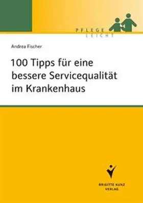 Fischer | 100 Tipps für eine bessere Servicequalität im Krankenhaus | Buch | 978-3-89993-770-1 | sack.de
