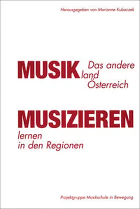 Kubaczek |  Das andere Musikland Österreich - Musizieren lernen in den Regionen | Buch |  Sack Fachmedien