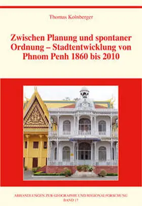 Kolnberger |  Zwischen Planung und spontaner Ordnung – Stadtentwicklung von Phnom Penh 1860 bis 2010 | Buch |  Sack Fachmedien