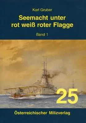 Gruber |  Seemacht unter rot-weiß-roter Flagge. K.u.K. Kriegsmarine / Seemacht unter rot-weiß-roter Flagge. K.u.K. Kriegsmarine | Buch |  Sack Fachmedien
