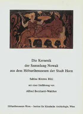 Rihl / Höbarthmuseum Horn - Institut f. Klassische Archäologie d. Universität Wien |  Die Keramik der Sammlung Nowak aus dem Höbarthmuseum der Stadt Horn | Buch |  Sack Fachmedien