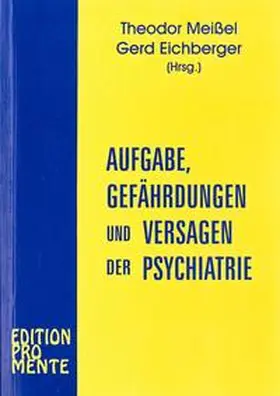 Meissel / Eichberger |  Aufgabe, Gefährdungen und Versagen der Psychiatrie | Buch |  Sack Fachmedien