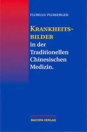 Ploberger |  Krankheitsbilder in der Traditionellen Chinesischen Medizin | Buch |  Sack Fachmedien