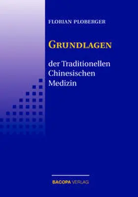 Ploberger |  Die Grundlagen der Traditionellen Chinesischen Medizin | Buch |  Sack Fachmedien