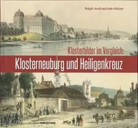 Andraschek-Holzer |  Klosterbilder im Vergleich: Klosterneuburg und Heiligenkreuz | Buch |  Sack Fachmedien