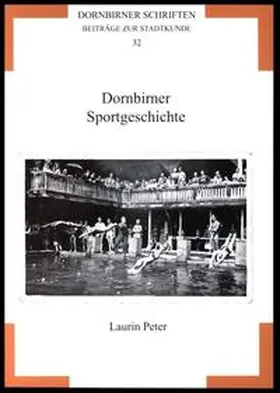 Peter |  Dornbirner Schriften. Beiträge zur Stadtkunde / Dornbirner Sportgeschichte | Buch |  Sack Fachmedien