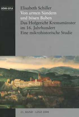 Schiller |  Von armen Sündern und bösen Buben - Das Hofgericht Kremsmünster im 16. Jahrhundert | Buch |  Sack Fachmedien