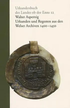 Aspernig |  Urkunden und Regesten aus den Welser Archiven 1400 - 1450 | Buch |  Sack Fachmedien