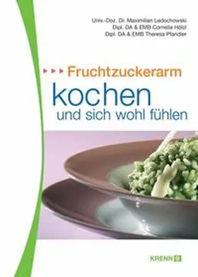 Ledochowski / Hölzl / Pfandler |  Fruchtzuckerarm kochen und sich wohlfühlen | Buch |  Sack Fachmedien