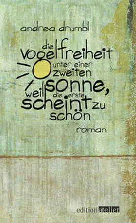 Drumbl |  Die Vogelfreiheit unter einer zweiten Sonne, weil die erste scheint zu schön | Buch |  Sack Fachmedien