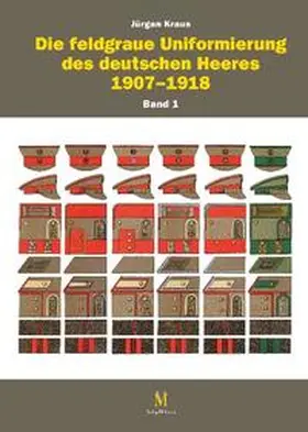 Rest / Kraus / Hanne |  Die feldgraue Uniformierung des deutschen Heeres 1907–1918 | Buch |  Sack Fachmedien
