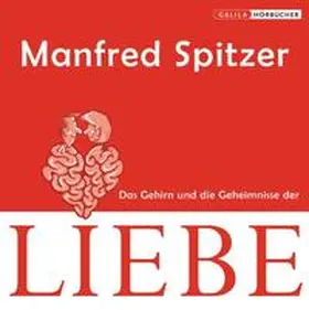 Spitzer |  Die Neurobibliothek: Das Gehirn und die Geheimnisse der Liebe | Sonstiges |  Sack Fachmedien