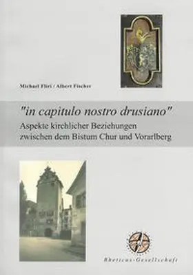 Fliri / Fischer |  "in capitulo nostro drusiano". Aspekte kirchlicher Beziehungen zwischen dem Bistum Chur und Vorarlberg | Buch |  Sack Fachmedien