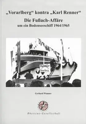 Wanner |  "Vorarlberg" kontra "Karl Renner". Die Fußach-Affäre um ein Bodenseeschiff 1964/1965 | Buch |  Sack Fachmedien