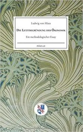 von Mises |  Die Letztbegründung der Ökonomik | Buch |  Sack Fachmedien