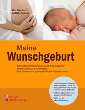 Taschner / Scheck |  Meine Wunschgeburt - Selbstbestimmt gebären nach Kaiserschnitt: Begleitbuch für Schwangere, ihre Partner und geburtshilfliche Fachpersonen | eBook | Sack Fachmedien
