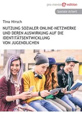 Hirsch |  Nutzung sozialer Online-Netzwerke und deren Auswirkung auf die Identitätsentwicklung von Jugendlichen | Buch |  Sack Fachmedien