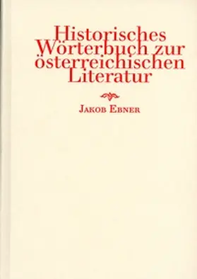 Ebner |  Historisches Wörterbuch zur österreichischen Literatur | Buch |  Sack Fachmedien