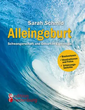 Schmid |  Alleingeburt - Schwangerschaft und Geburt in Eigenregie | Buch |  Sack Fachmedien