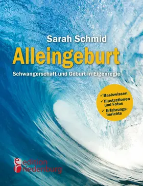 Schmid |  Alleingeburt - Schwangerschaft und Geburt in Eigenregie | eBook | Sack Fachmedien