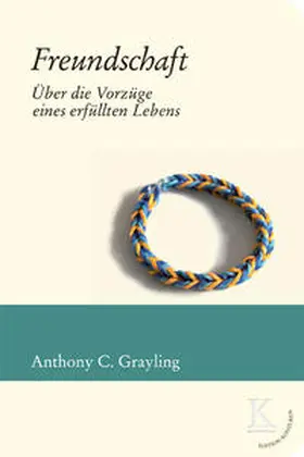 Grayling |  Freundschaft: Über die Vorzüge eines erfüllten Lebens | eBook | Sack Fachmedien