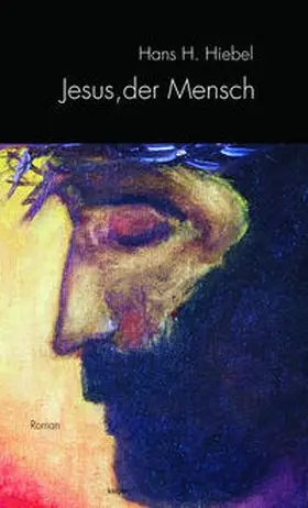 Hiebel |  Jesus, der Mensch | Buch |  Sack Fachmedien