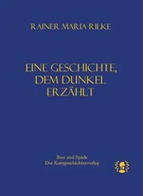 Rilke |  Eine Geschichte, dem Dunkel erzählt | eBook | Sack Fachmedien