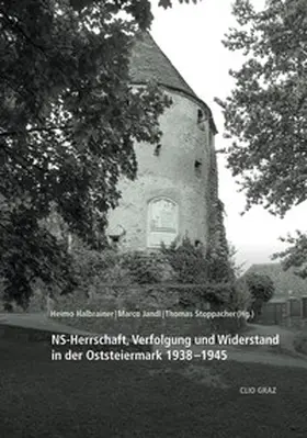 Halbrainer / Jandl / Stoppacher |  NS-Herrschaft, Verfolgung und Widerstand in der Oststeiermark 1938–1945 | Buch |  Sack Fachmedien