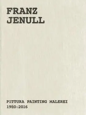 Ascher-Jenull / Ascher / Moschig |  Franz Jenull – Pittura Painting Malerei 1980-2016 | Buch |  Sack Fachmedien