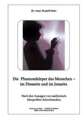 Dr. med. Hein, Rudolf / Hein |  Die Phantomkörper des Menschen – im Diesseits und im Jenseits | Buch |  Sack Fachmedien