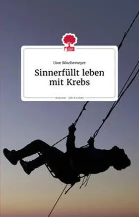 Böschemeyer |  Sinnerfüllt leben mit Krebs. Life is a story - story.one | Buch |  Sack Fachmedien