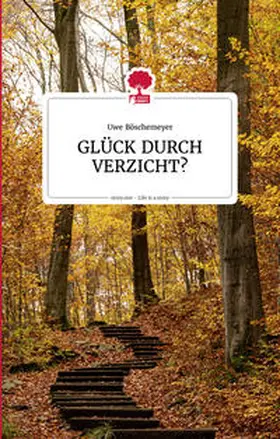 Böschemeyer |  GLÜCK DURCH VERZICHT? Life is a story - story.one | Buch |  Sack Fachmedien