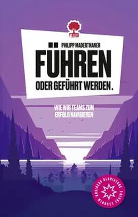 Maderthaner |  Führen oder geführt werden. Wie wir Teams zum Erfolg navigieren. Life is a Story – story.one | eBook | Sack Fachmedien