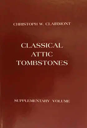 Clairmont |  Classical Attic Tombstones.. Introductory Volume, Volumes I-IV: Catalogue... / Classical Attic Tombstones. Volumes I-IX (incl. suppl. vol.) | Buch |  Sack Fachmedien