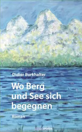 Burkhalter |  Wo Berg und See sich begegnen | Buch |  Sack Fachmedien