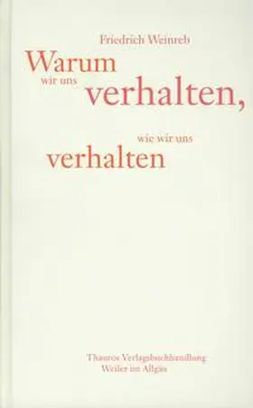 Weinreb / Schneider |  Warum wir uns verhalten, wie wir uns verhalten | Buch |  Sack Fachmedien