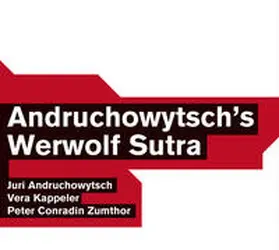Andruchowytsch / Zumthor / Kappeler |  Andruchowytsch’s Werwolf Sutra | Sonstiges |  Sack Fachmedien
