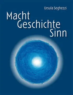 Seghezzi |  Macht - Geschichte - Sinn | Buch |  Sack Fachmedien