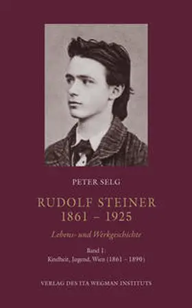 Selg |  Rudolf Steiner. 1861 – 1925. Lebens- und Werkgeschichte | Buch |  Sack Fachmedien