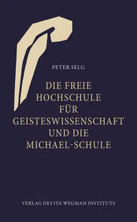 Selg |  Die Freie Hochschule für Geisteswissenschaft und die Michael-Schule | Buch |  Sack Fachmedien