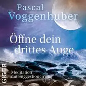 Voggenhuber |  Öffne Dein Drittes Auge | Sonstiges |  Sack Fachmedien