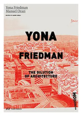 Friedman / Orazi / Seraj |  Yona Friedman. The Dilution of Architecture | Buch |  Sack Fachmedien