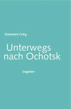 Frey |  Unterwegs nach Ochotsk | Buch |  Sack Fachmedien