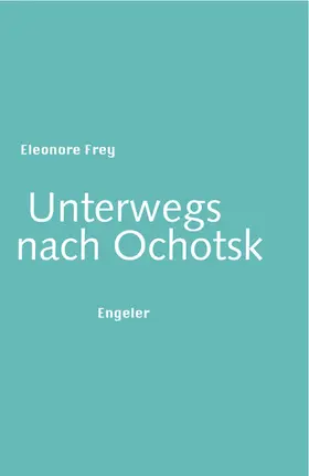 Frey |  Unterwegs nach Ochotsk | eBook | Sack Fachmedien